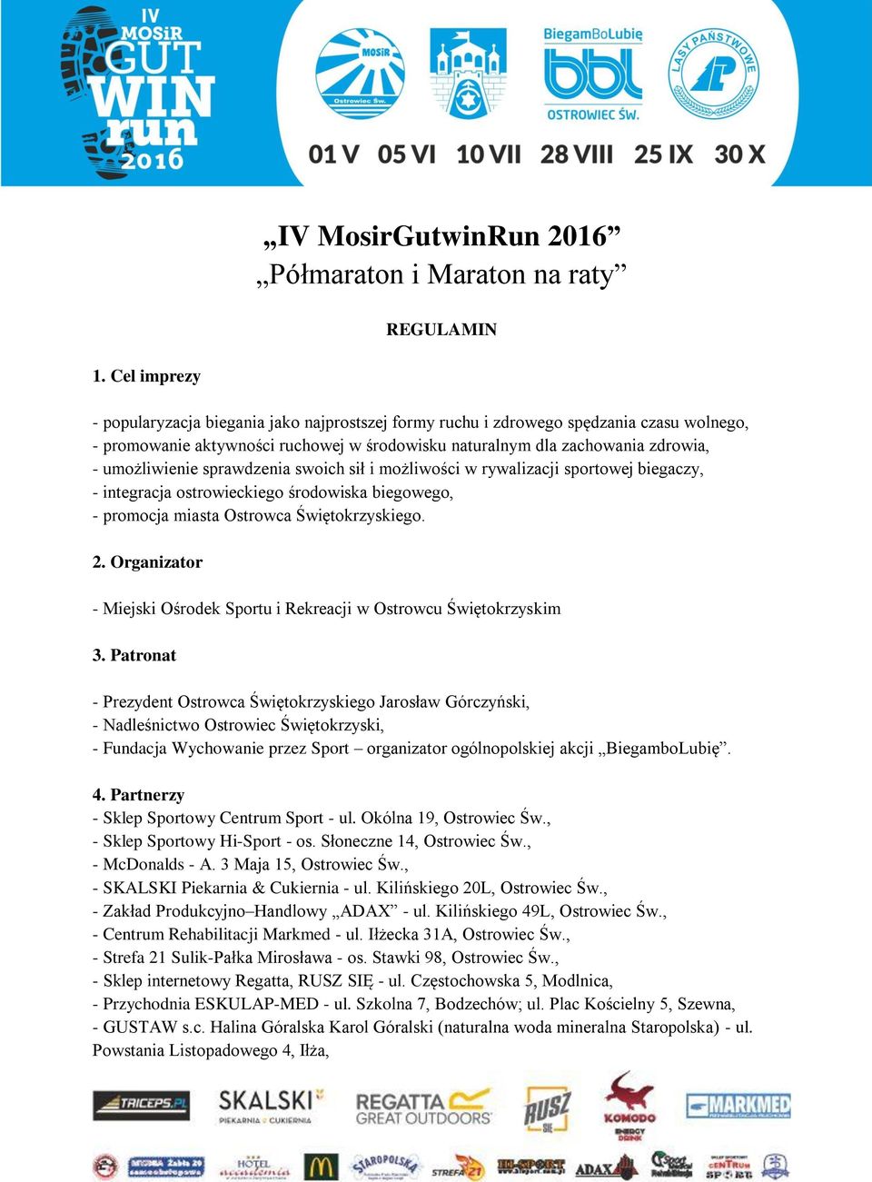 sprawdzenia swoich sił i możliwości w rywalizacji sportowej biegaczy, - integracja ostrowieckiego środowiska biegowego, - promocja miasta Ostrowca Świętokrzyskiego. 2.