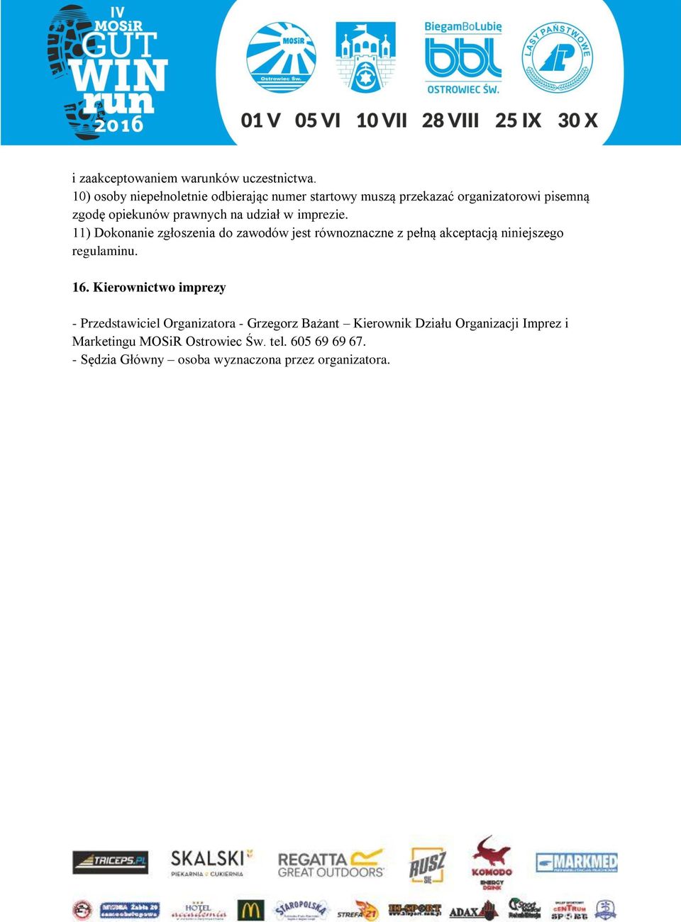 udział w imprezie. 11) Dokonanie zgłoszenia do zawodów jest równoznaczne z pełną akceptacją niniejszego regulaminu. 16.