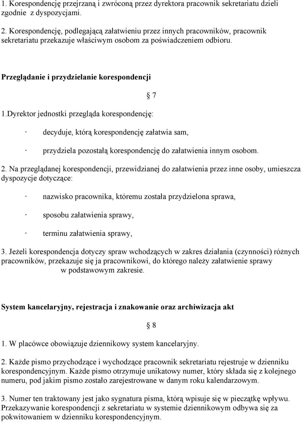 Dyrektor jednostki przegląda korespondencję: 7 decyduje, którą korespondencję załatwia sam, przydziela pozostałą korespondencję do załatwienia innym osobom. 2.