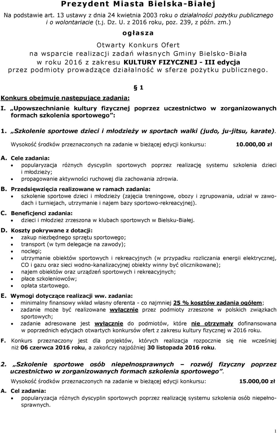 publicznego. Konkurs obejmuje następujące zadania: 1 I. Upowszechnianie kultury fizycznej poprzez uczestnictwo w zorganizowanych formach szkolenia sportowego : 1.