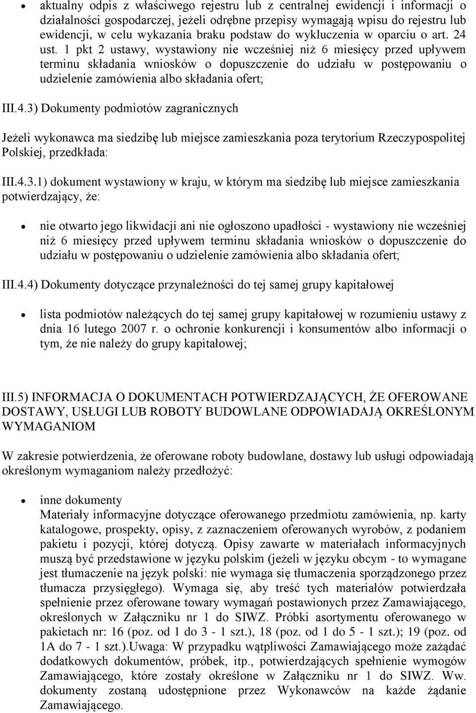 1 pkt 2 ustawy, wystawiony nie wcześniej niż 6 miesięcy przed upływem terminu składania wniosków o dopuszczenie do udziału w postępowaniu o udzielenie zamówienia albo składania ofert; III.4.