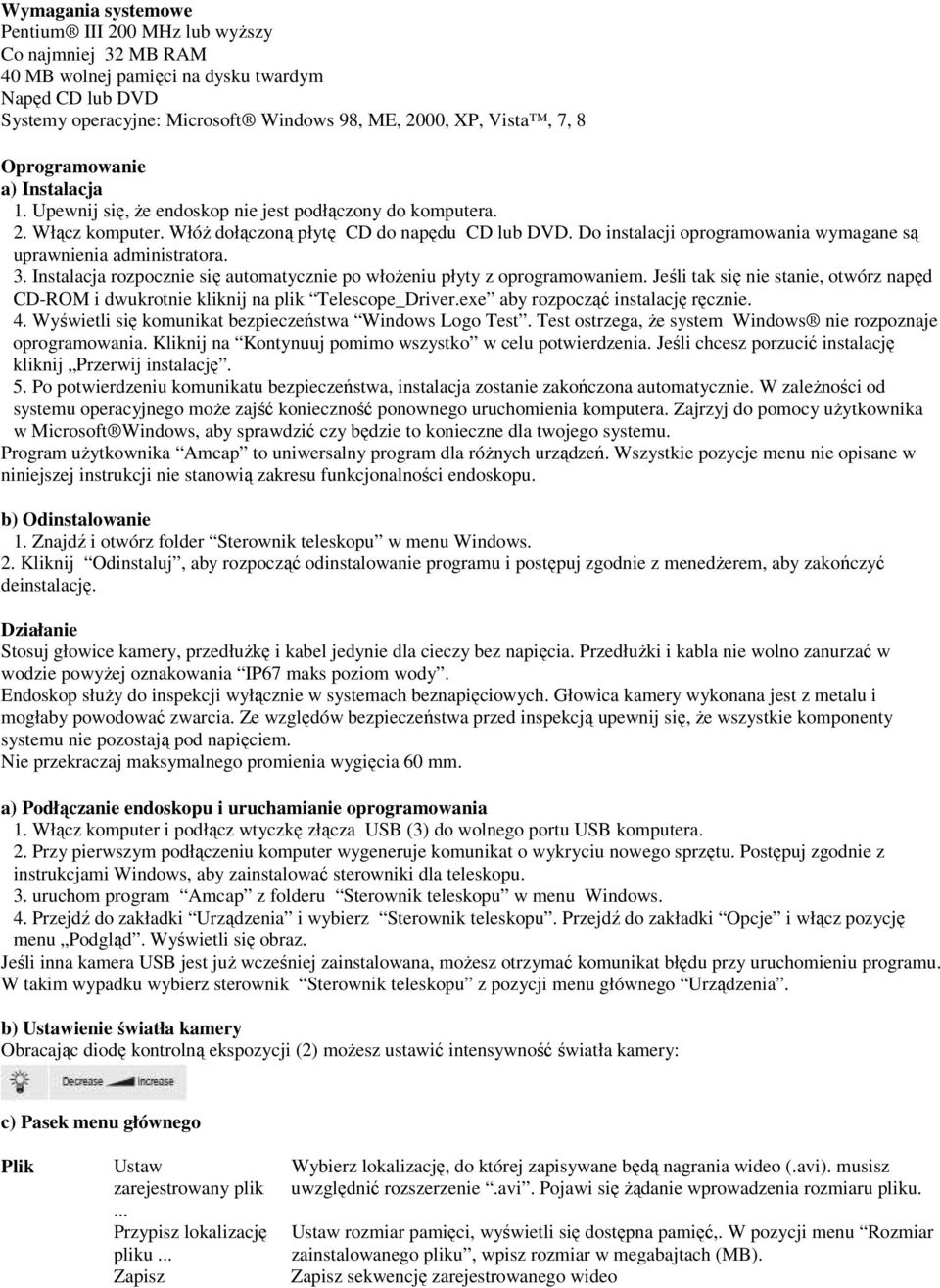Do instalacji oprogramowania wymagane są uprawnienia administratora. 3. Instalacja rozpocznie się automatycznie po włożeniu płyty z oprogramowaniem.