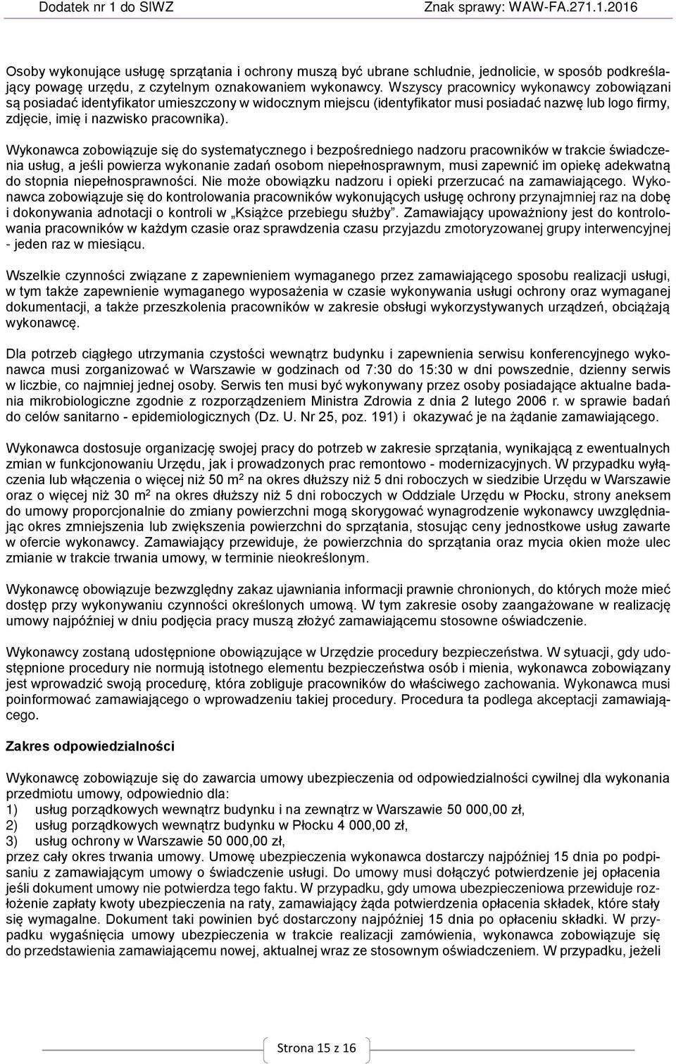 Wykonawca zobowiązuje się do systematycznego i bezpośredniego nadzoru pracowników w trakcie świadczenia usług, a jeśli powierza wykonanie zadań osobom niepełnosprawnym, musi zapewnić im opiekę