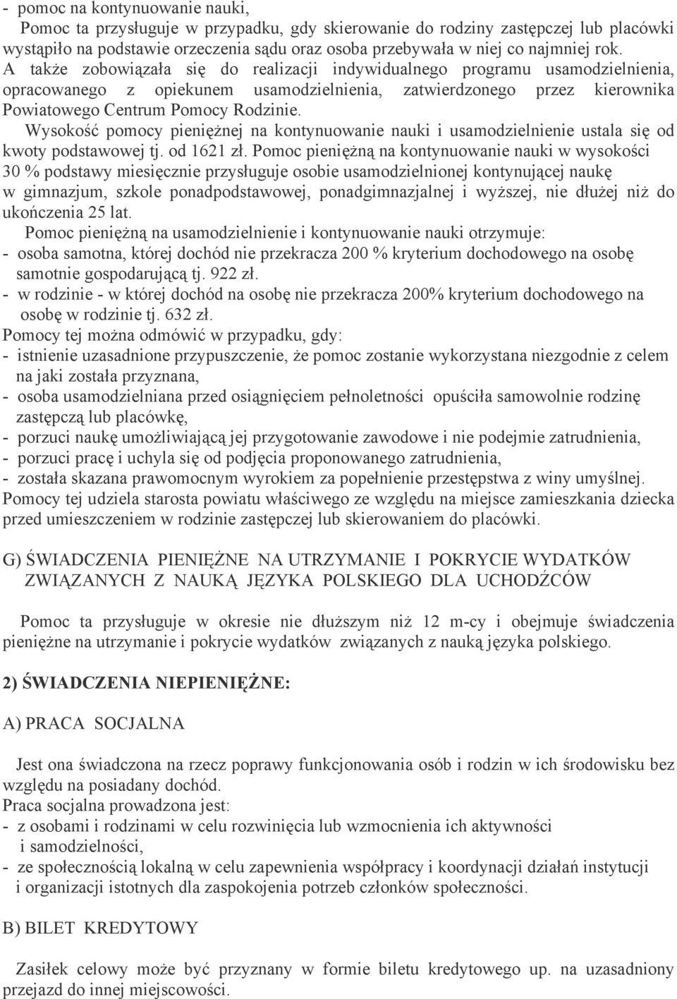 Wysokość pomocy pieniężnej na kontynuowanie nauki i usamodzielnienie ustala się od kwoty podstawowej tj. od 1621 zł.