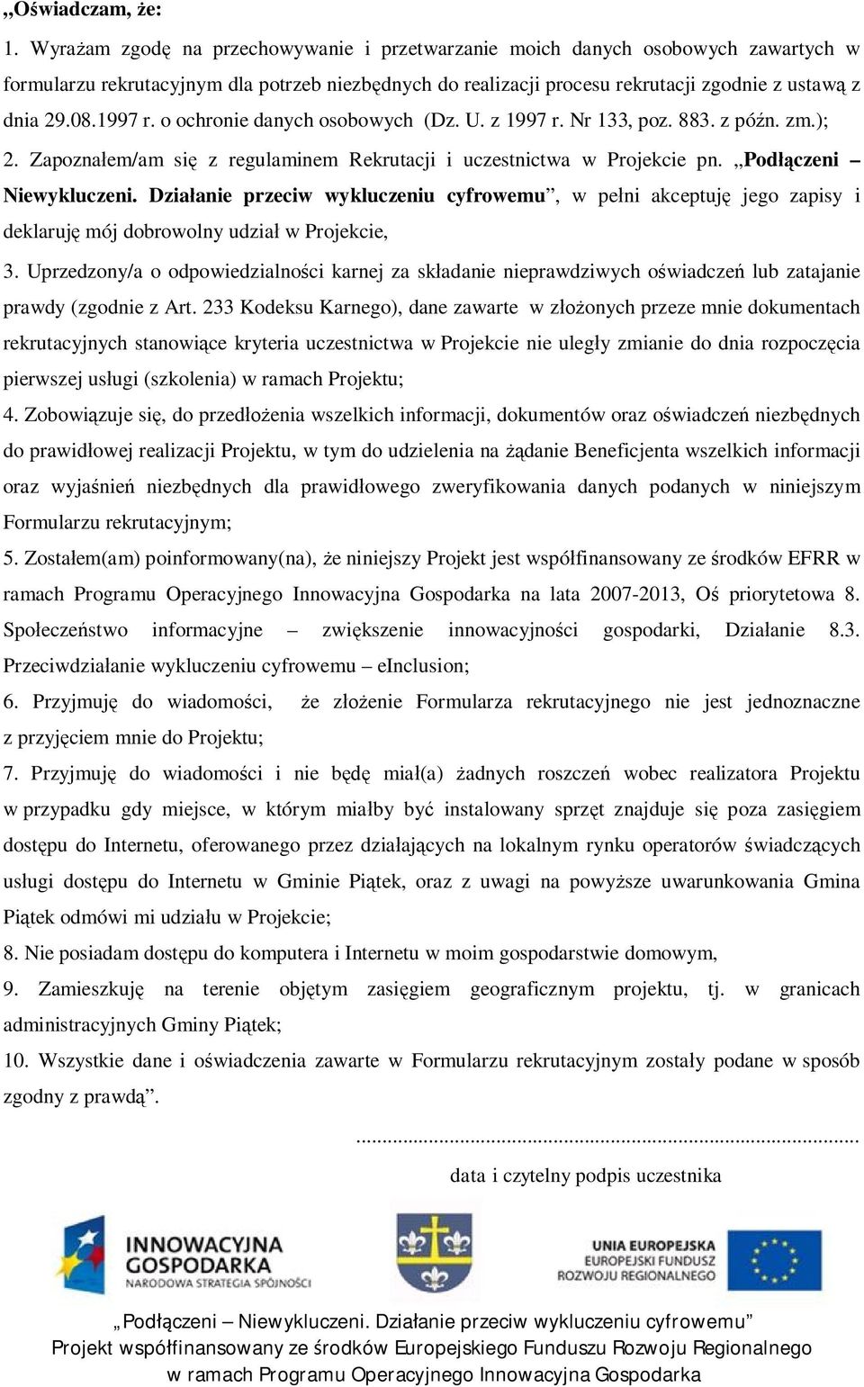 o ochronie danych osobowych (Dz. U. z 1997 r. Nr 133, poz. 883. z pó n. zm.); 2. Zapozna em/am si z regulaminem Rekrutacji i uczestnictwa w Projekcie pn. Podczeni Niewykluczeni.