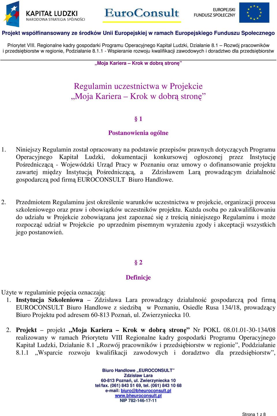 Urząd Pracy w Poznaniu oraz umowy o dofinansowanie projektu zawartej między Instytucją Pośredniczącą, a Zdzisławem Larą prowadzącym działalność gospodarczą pod firmą EUROCONSULT Biuro Handlowe. 2.