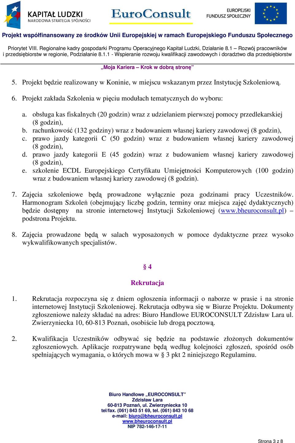 prawo jazdy kategorii C (50 godzin) wraz z budowaniem własnej kariery zawodowej (8 godzin), d. prawo jazdy kategorii E (45 godzin) wraz z budowaniem własnej kariery zawodowej (8 godzin), e.