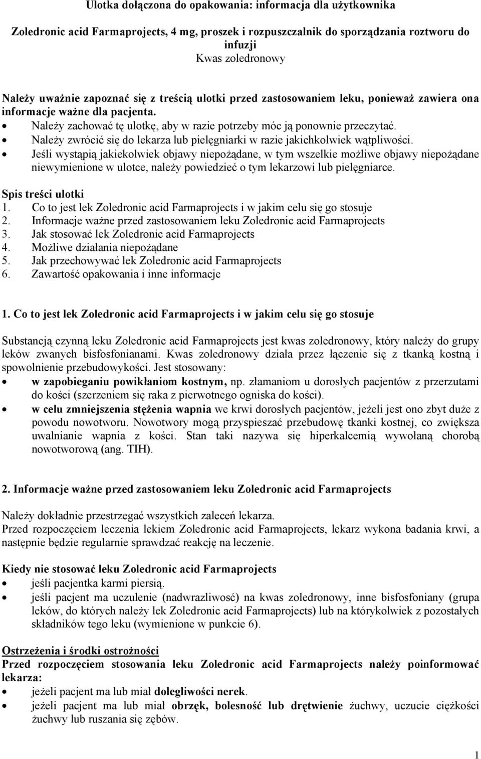 Należy zwrócić się do lekarza lub pielęgniarki w razie jakichkolwiek wątpliwości.