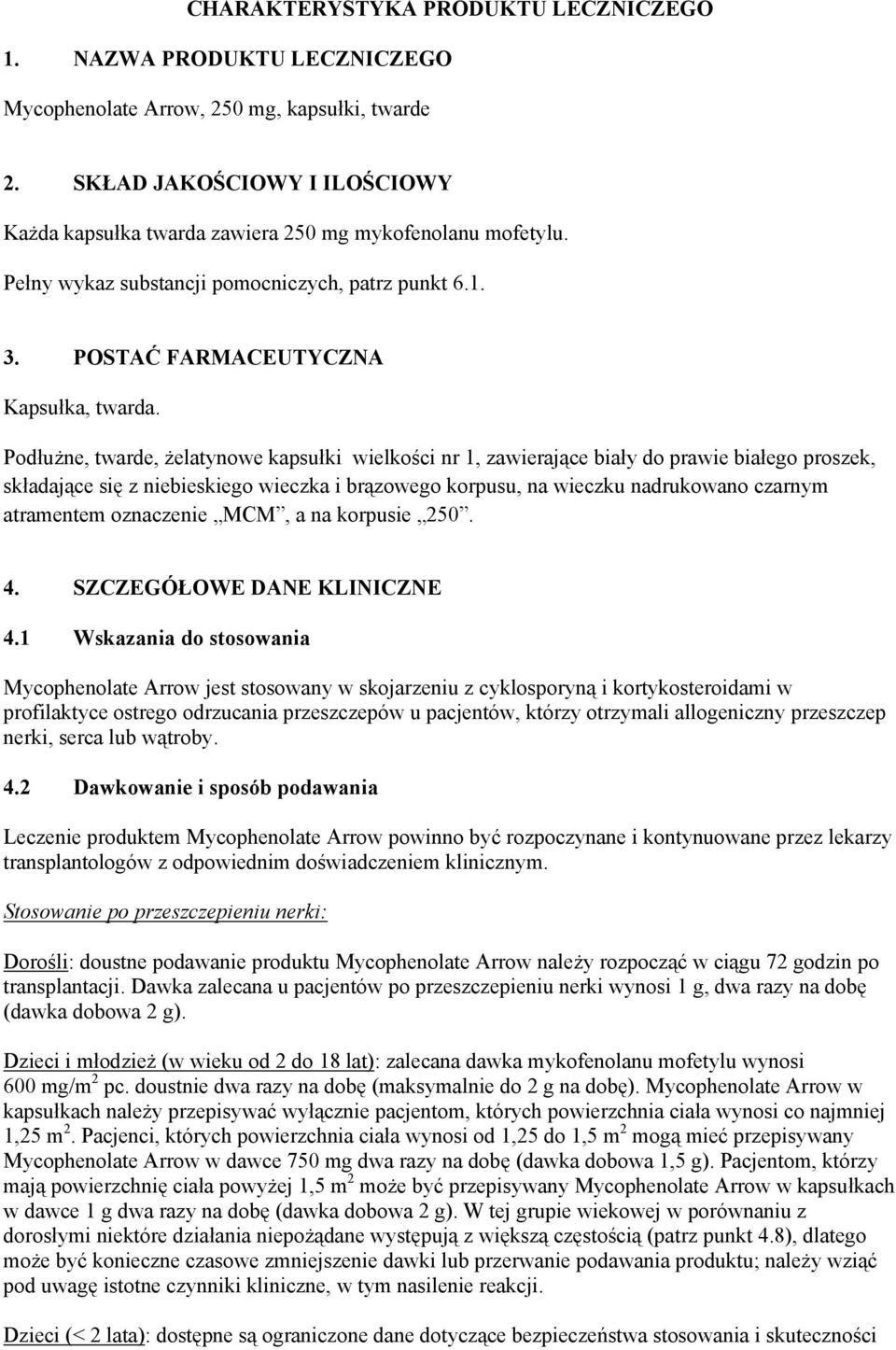 Podłużne, twarde, żelatynowe kapsułki wielkości nr 1, zawierające biały do prawie białego proszek, składające się z niebieskiego wieczka i brązowego korpusu, na wieczku nadrukowano czarnym atramentem