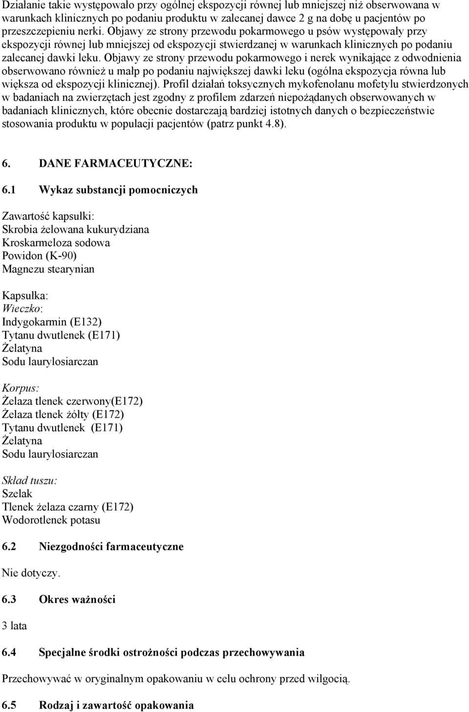 Objawy ze strony przewodu pokarmowego i nerek wynikające z odwodnienia obserwowano również u małp po podaniu największej dawki leku (ogólna ekspozycja równa lub większa od ekspozycji klinicznej).