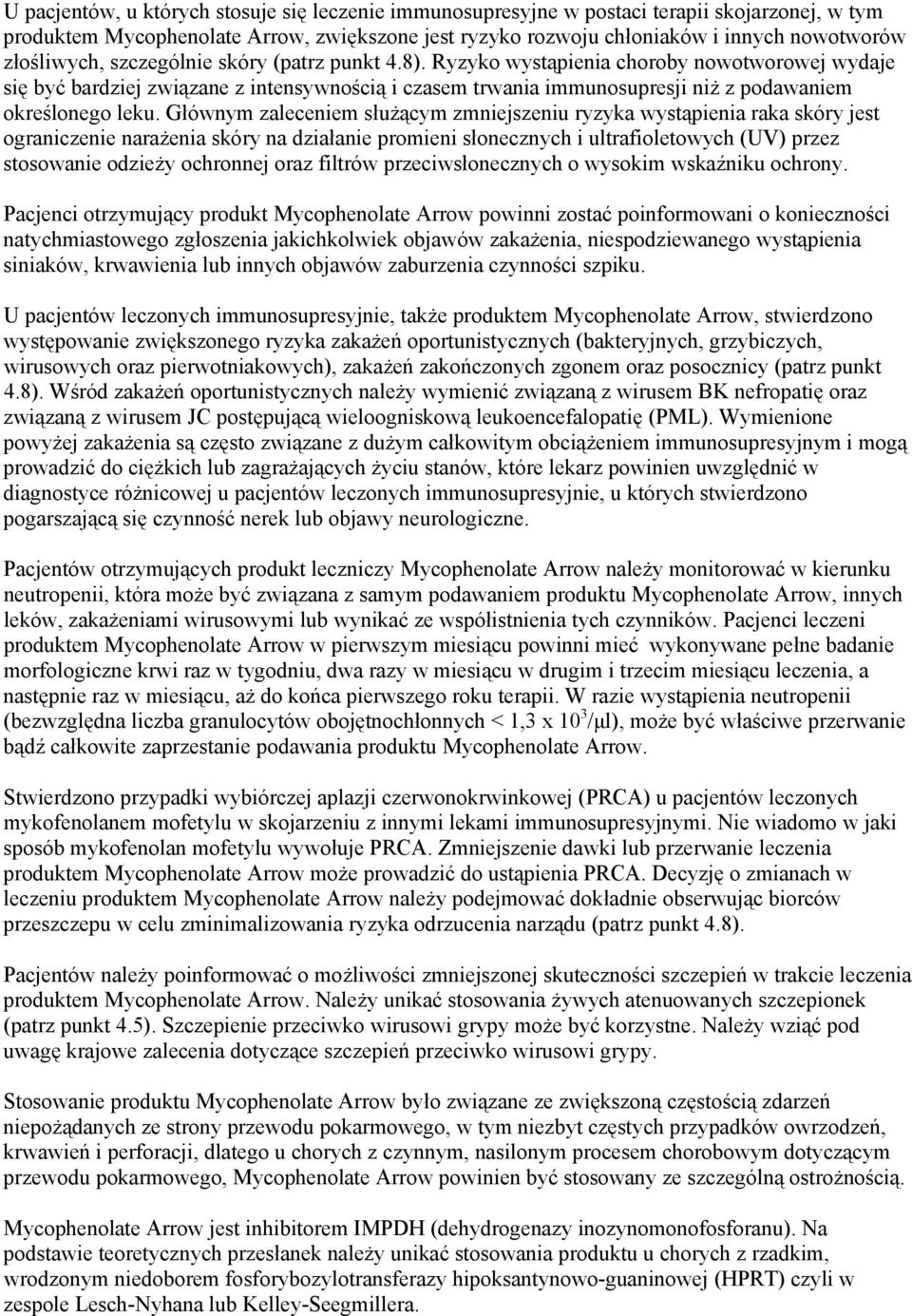 Ryzyko wystąpienia choroby nowotworowej wydaje się być bardziej związane z intensywnością i czasem trwania immunosupresji niż z podawaniem określonego leku.