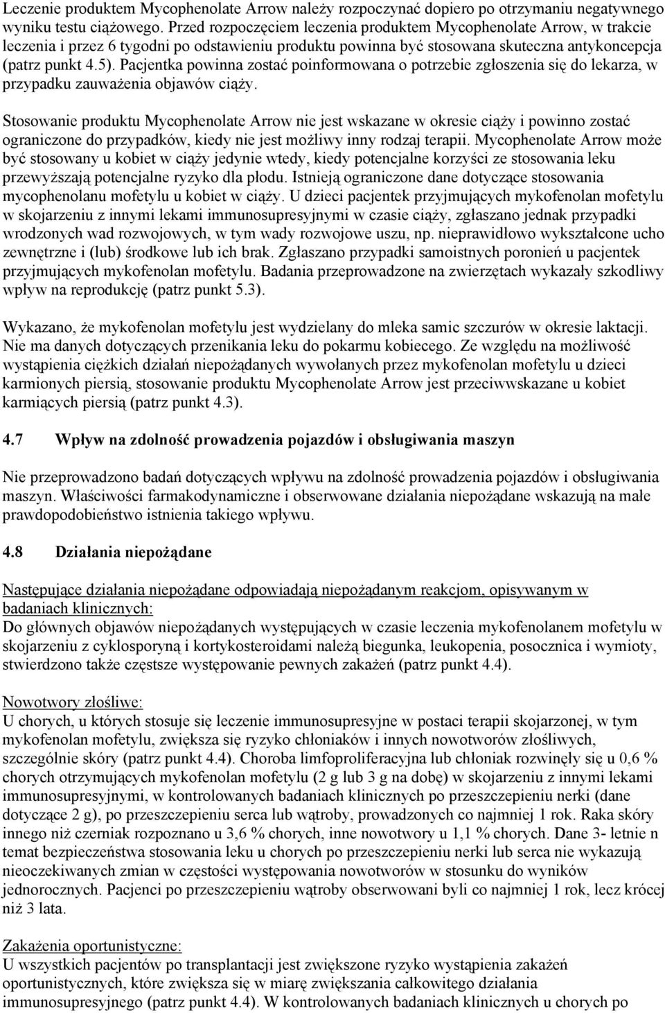 Pacjentka powinna zostać poinformowana o potrzebie zgłoszenia się do lekarza, w przypadku zauważenia objawów ciąży.