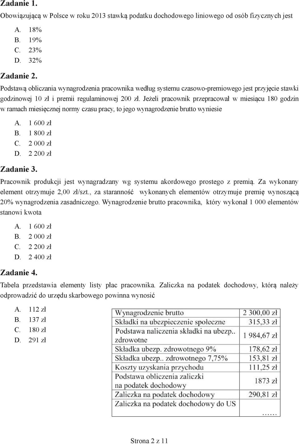 Je eli pracownik przepracowa w miesi cu 180 godzin w ramach miesi cznej normy czasu pracy, to jego wynagrodzenie brutto wyniesie A. 1 600 z B. 1 800 z C. 2 000 z D. 2 200 z Zadanie 3.