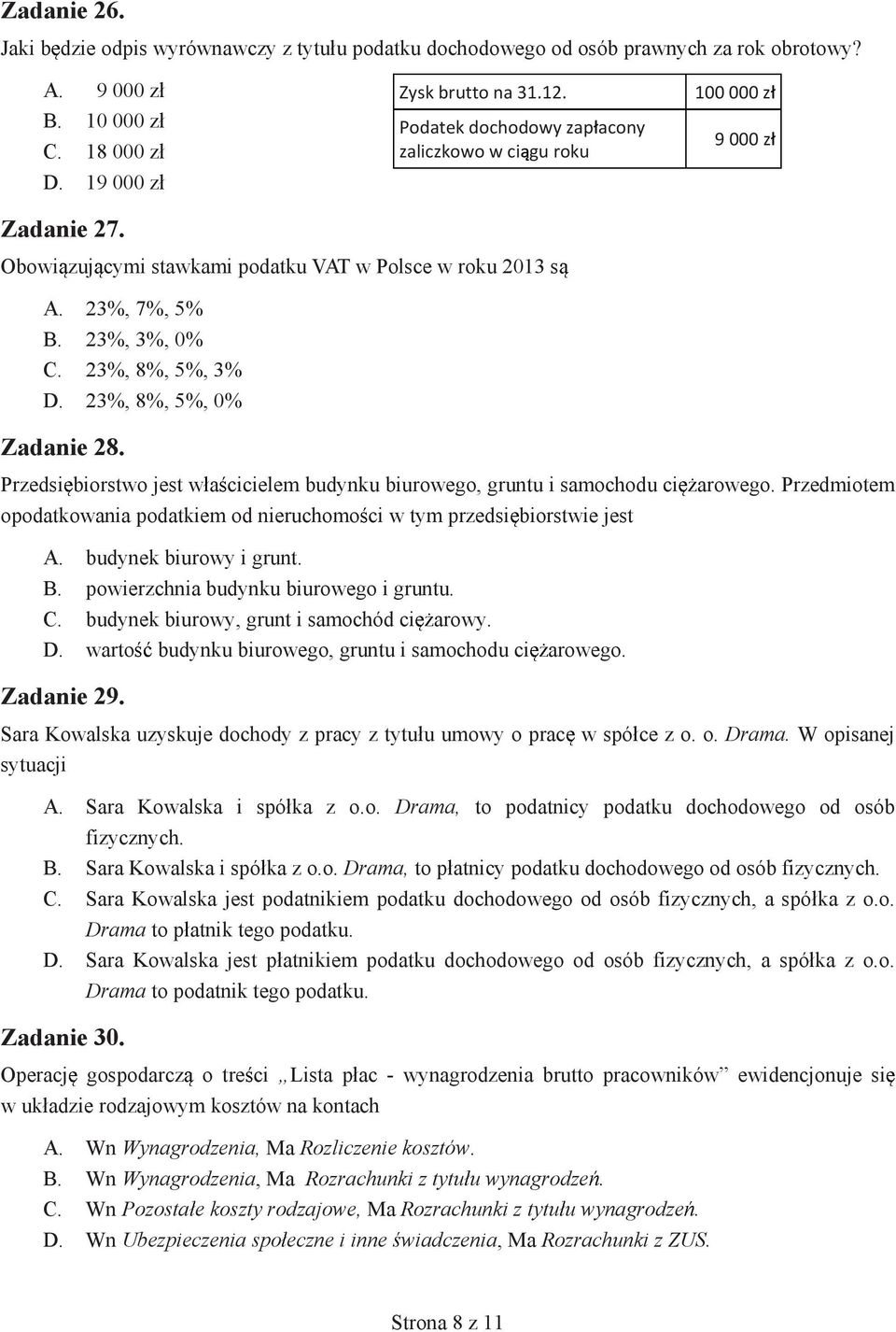 23%, 8%, 5%, 0% Zadanie 28. Przedsi biorstwo jest w a cicielem budynku biurowego, gruntu i samochodu ci opodatkowania podatkiem od nieruchomo ci w tym przedsi biorstwie jest arowego. Przedmiotem A.