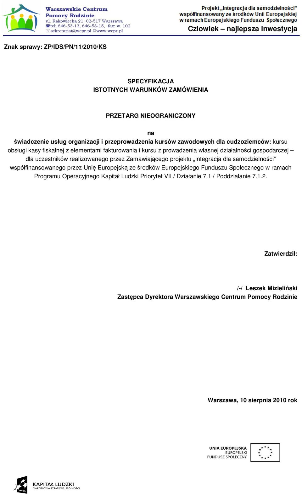 Zamawiającego projektu Integracja dla samodzielności współfinansowanego przez Unię Europejską ze środków Europejskiego Funduszu Społecznego w ramach Programu