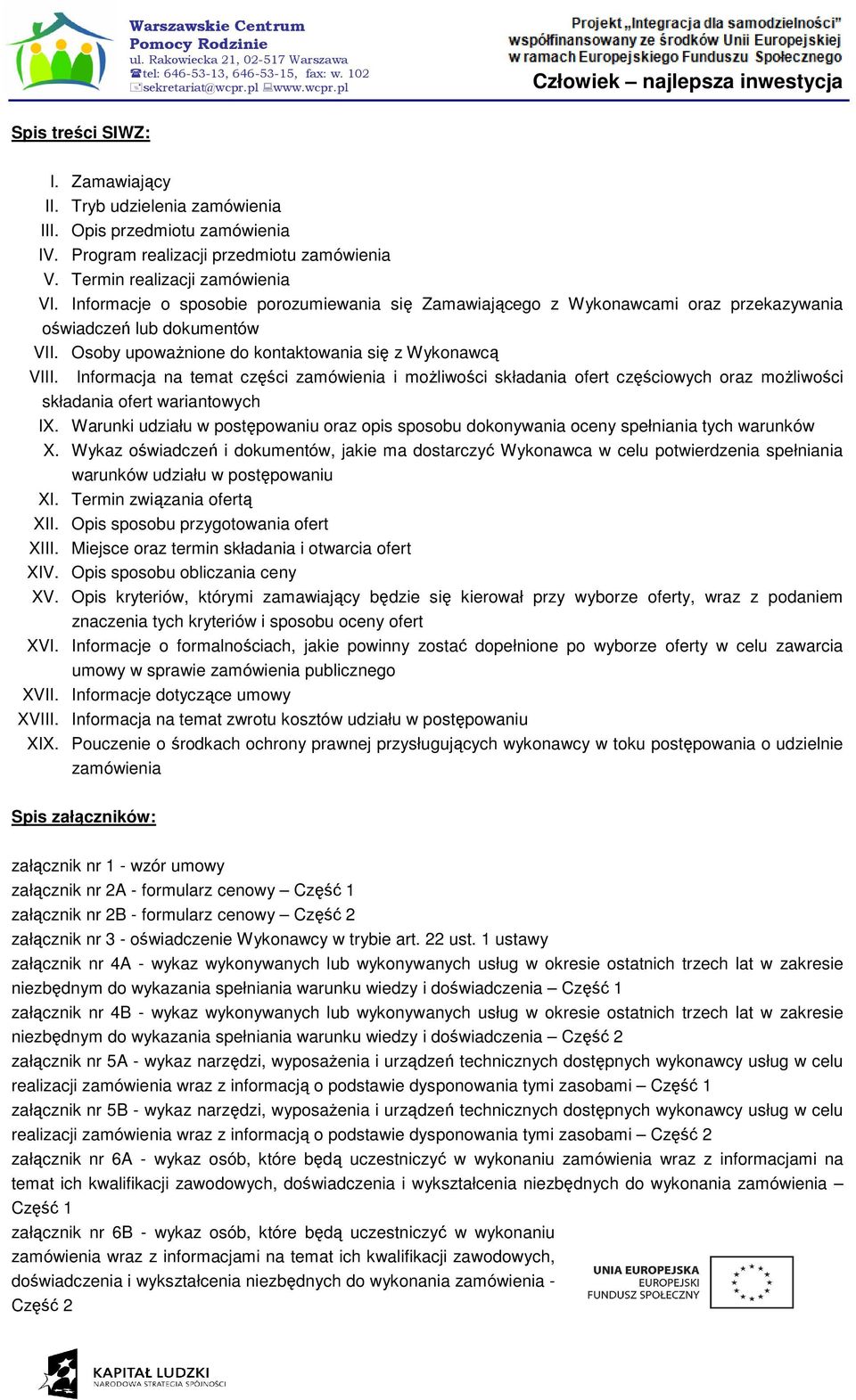 Informacja na temat części zamówienia i moŝliwości składania ofert częściowych oraz moŝliwości składania ofert wariantowych IX.
