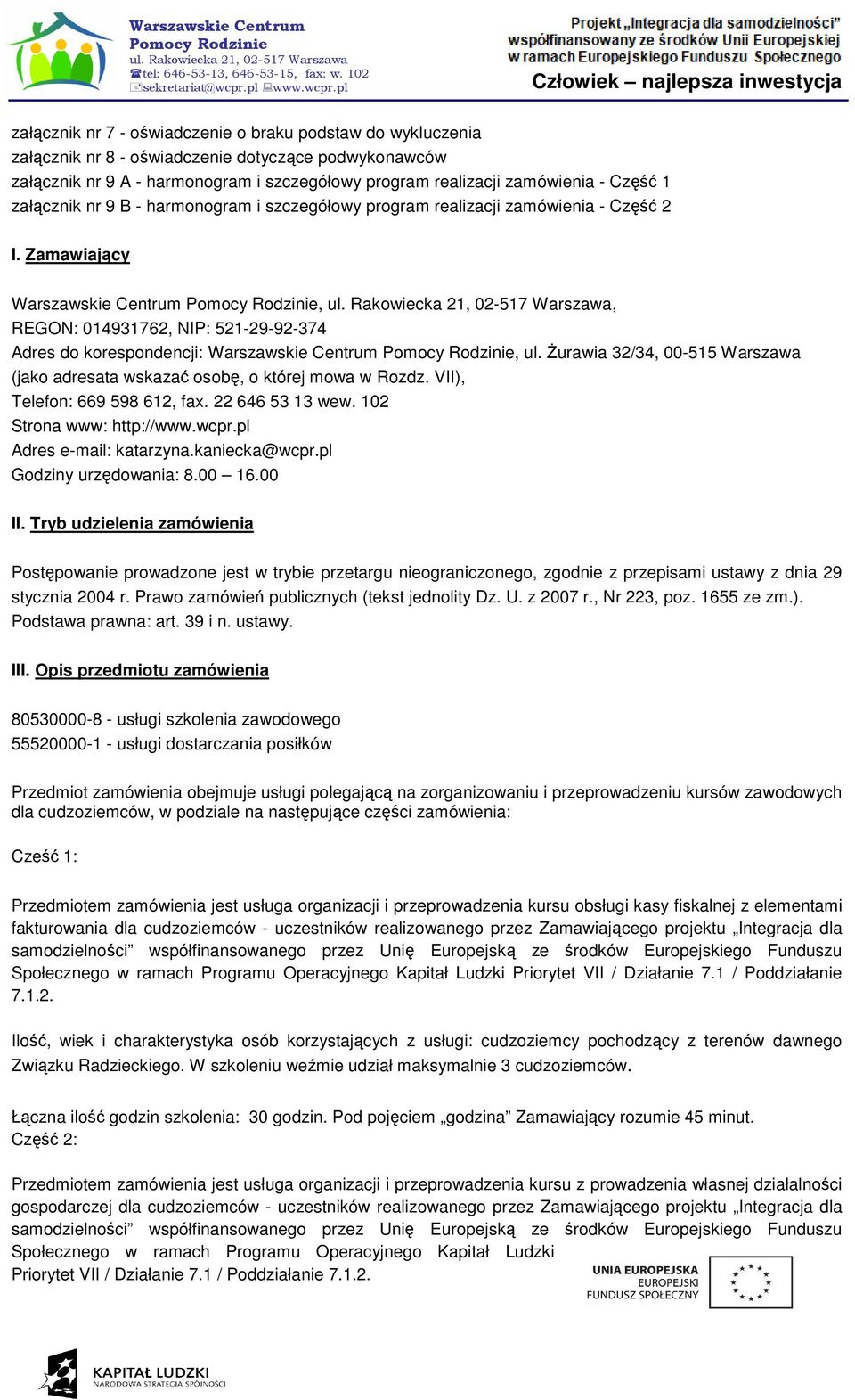 Zamawiający Warszawskie Centrum,, REGON: 014931762, NIP: 521-29-92-374 Adres do korespondencji: Warszawskie Centrum, ul.
