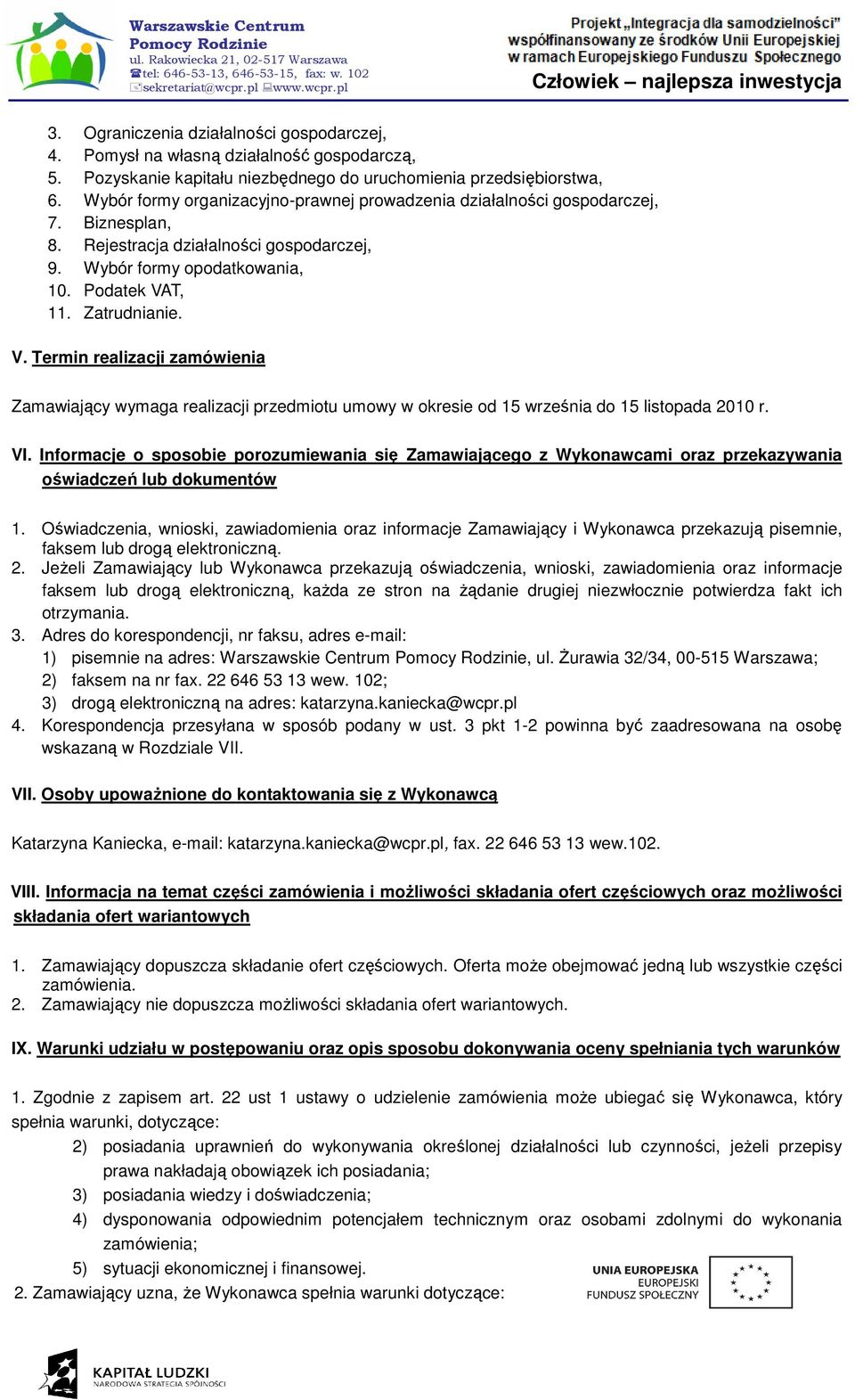 T, 11. Zatrudnianie. V. Termin realizacji zamówienia Zamawiający wymaga realizacji przedmiotu umowy w okresie od 15 września do 15 listopada 2010 r. VI.