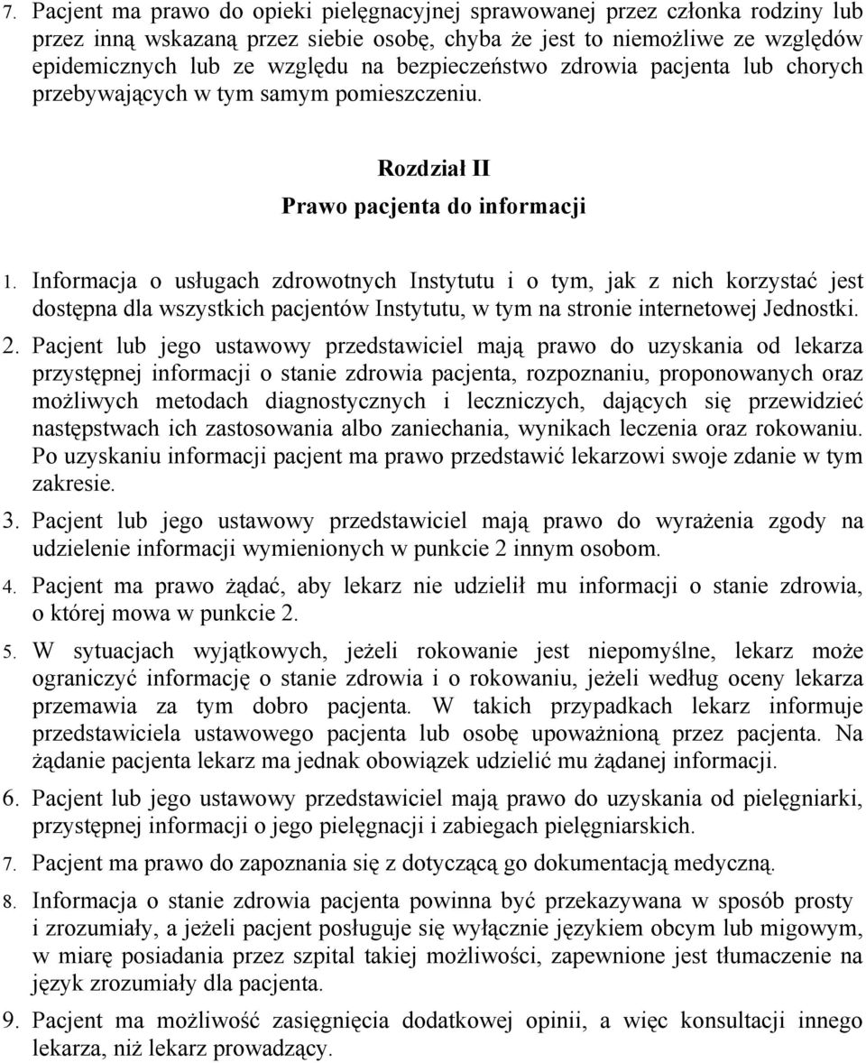 Informacja o usługach zdrowotnych Instytutu i o tym, jak z nich korzystać jest dostępna dla wszystkich pacjentów Instytutu, w tym na stronie internetowej Jednostki. 2.