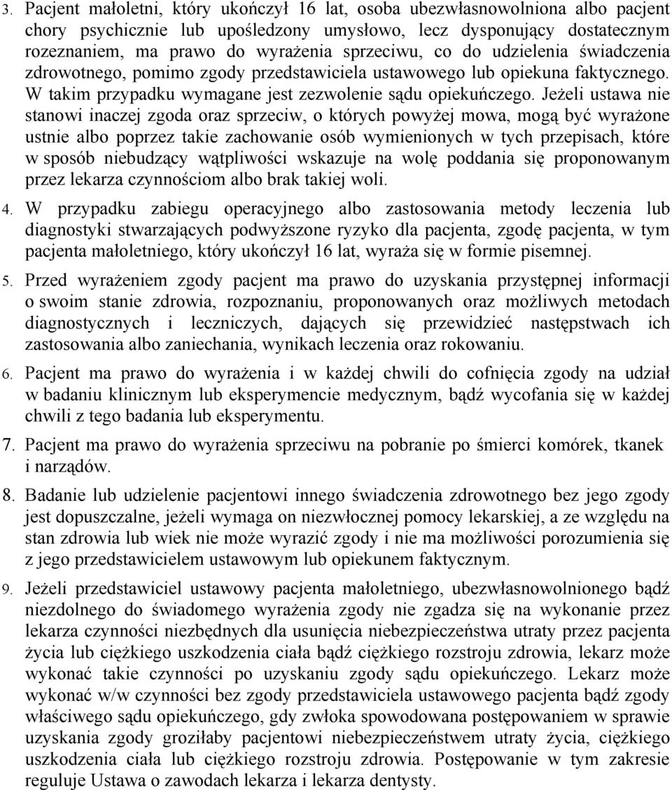 Jeżeli ustawa nie stanowi inaczej zgoda oraz sprzeciw, o których powyżej mowa, mogą być wyrażone ustnie albo poprzez takie zachowanie osób wymienionych w tych przepisach, które w sposób niebudzący