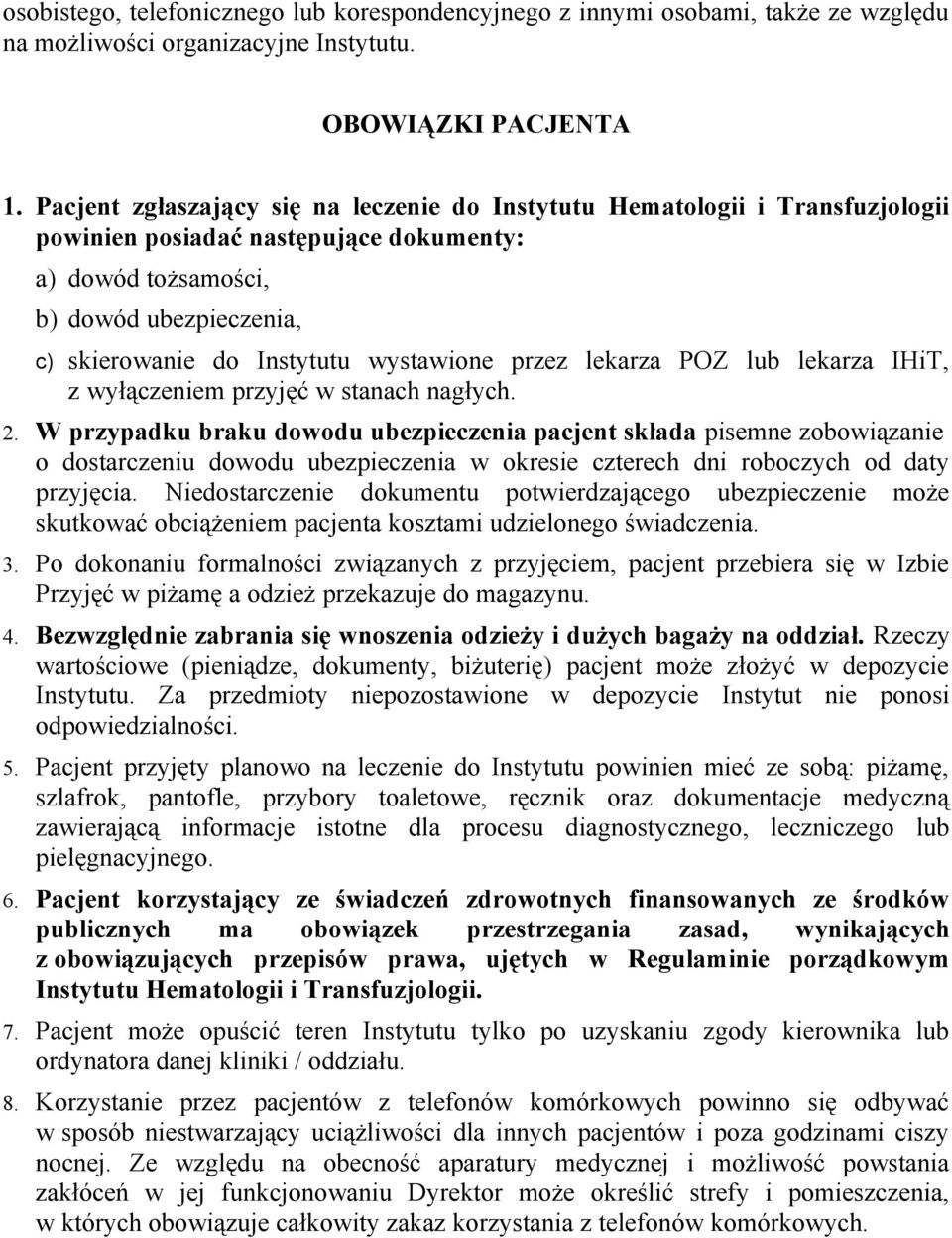 wystawione przez lekarza POZ lub lekarza IHiT, z wyłączeniem przyjęć w stanach nagłych. 2.