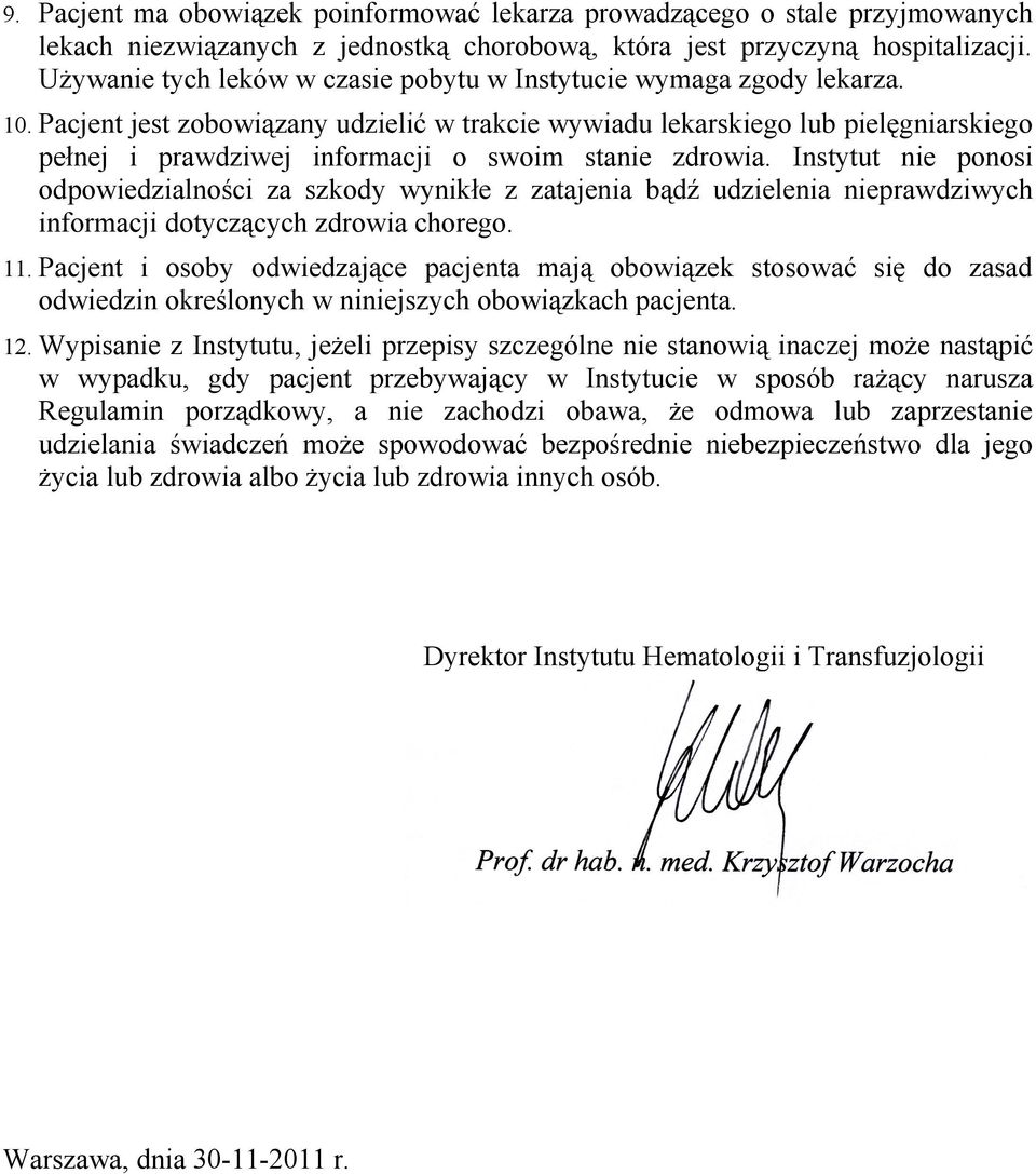 Pacjent jest zobowiązany udzielić w trakcie wywiadu lekarskiego lub pielęgniarskiego pełnej i prawdziwej informacji o swoim stanie zdrowia.