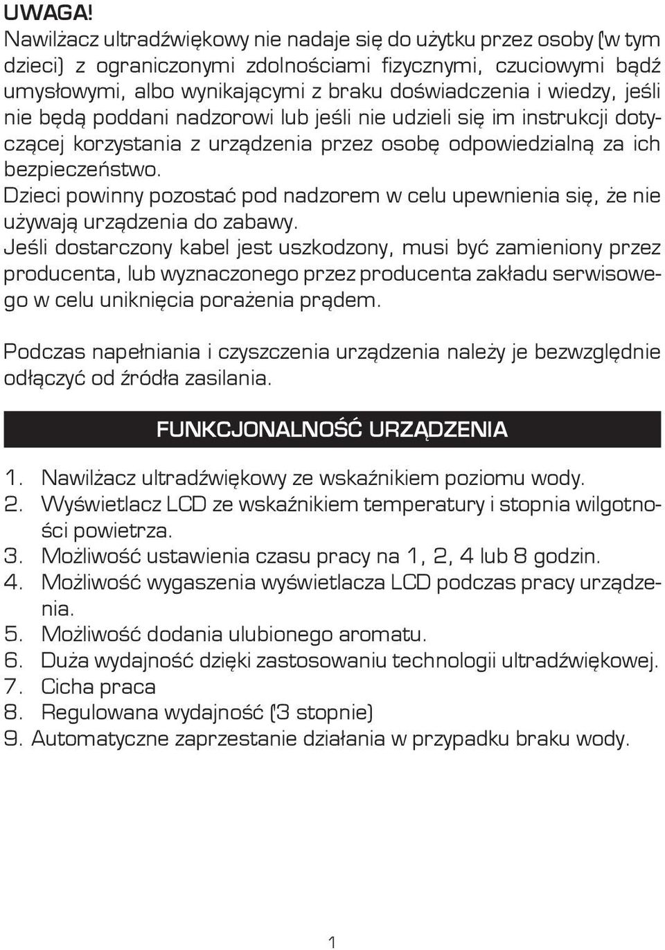 jeśli nie będą poddani nadzorowi lub jeśli nie udzieli się im instrukcji dotyczącej korzystania z urządzenia przez osobę odpowiedzialną za ich bezpieczeństwo.