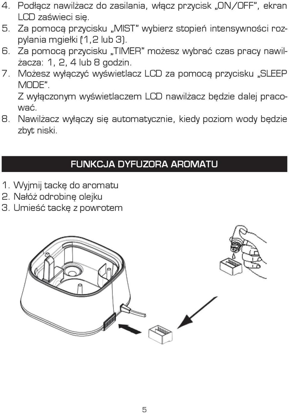 Za pomocą przycisku TIMER możesz wybrać czas pracy nawilżacza: 1, 2, 4 lub 8 godzin. 7.