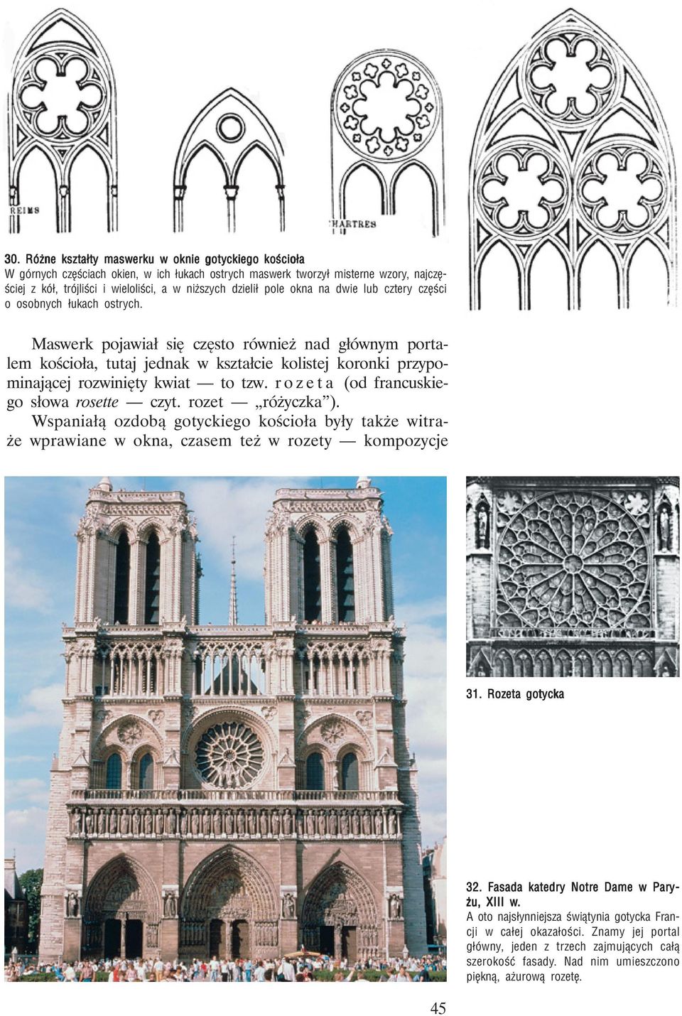 Maswerk pojawiał się często również nad głównym portalem kościoła, tutaj jednak w kształcie kolistej koronki przypominającej rozwinięty kwiat to tzw. rozeta (od francuskiego słowa rosette czyt.