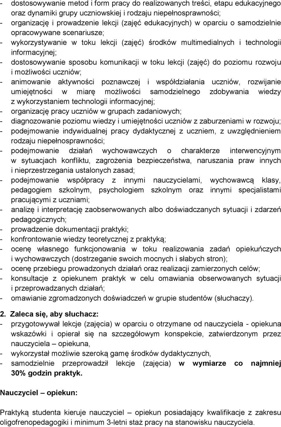 (zajęć) do poziomu rozwoju i możliwości uczniów; - animowanie aktywności poznawczej i współdziałania uczniów, rozwijanie umiejętności w miarę możliwości samodzielnego zdobywania wiedzy z