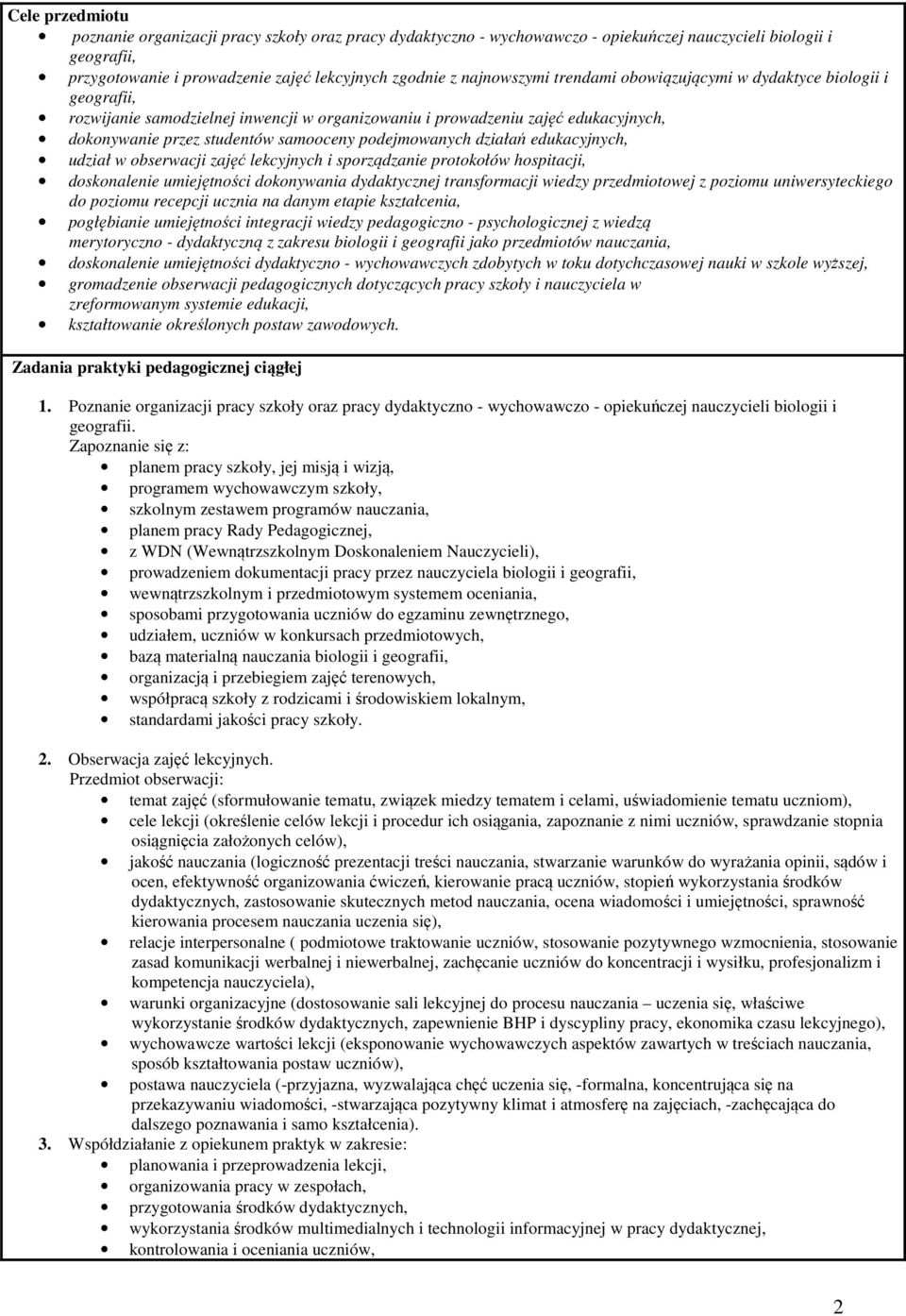 podejmowanych działań edukacyjnych, udział w obserwacji zajęć lekcyjnych i sporządzanie protokołów hospitacji, doskonalenie umiejętności dokonywania dydaktycznej transformacji wiedzy przedmiotowej z