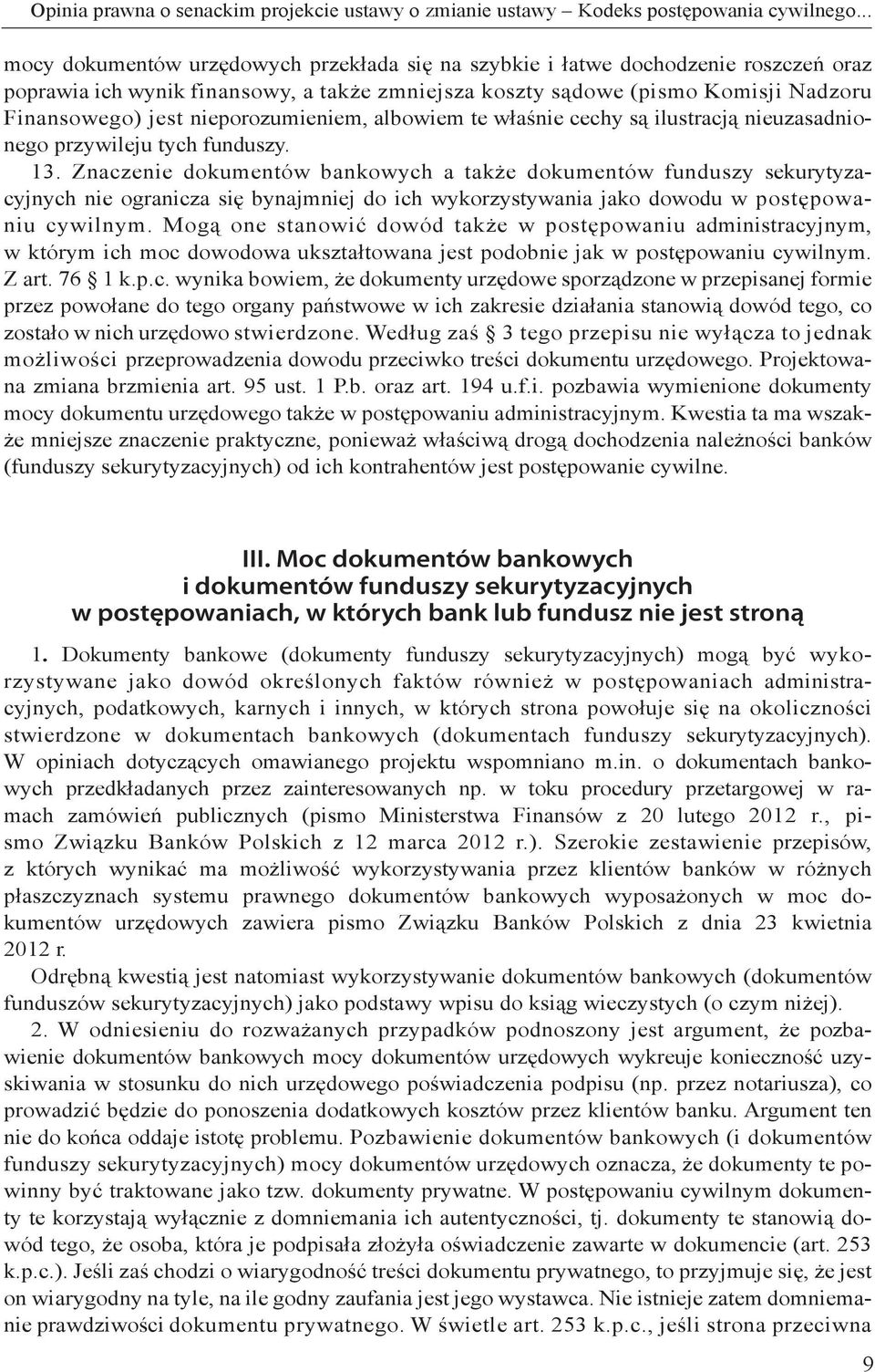 nieporozumieniem, albowiem te właśnie cechy są ilustracją nieuzasadnionego przywileju tych funduszy. 13.