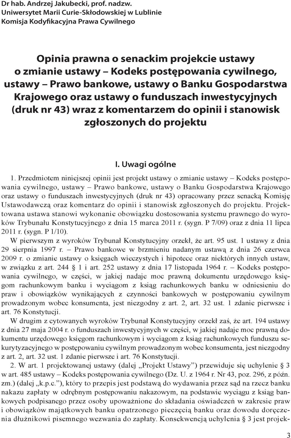 ustawy o Banku Gospodarstwa Krajowego oraz ustawy o funduszach inwestycyjnych (druk nr 43) wraz z komentarzem do opinii i stanowisk zgłoszonych do projektu I. Uwagi ogólne 1.
