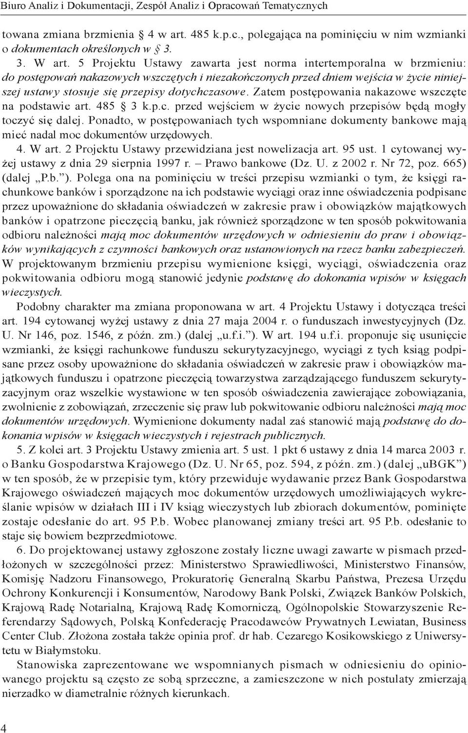 dotychczasowe. Zatem postępowania nakazowe wszczęte na podstawie art. 485 3 k.p.c. przed wejściem w życie nowych przepisów będą mogły toczyć się dalej.