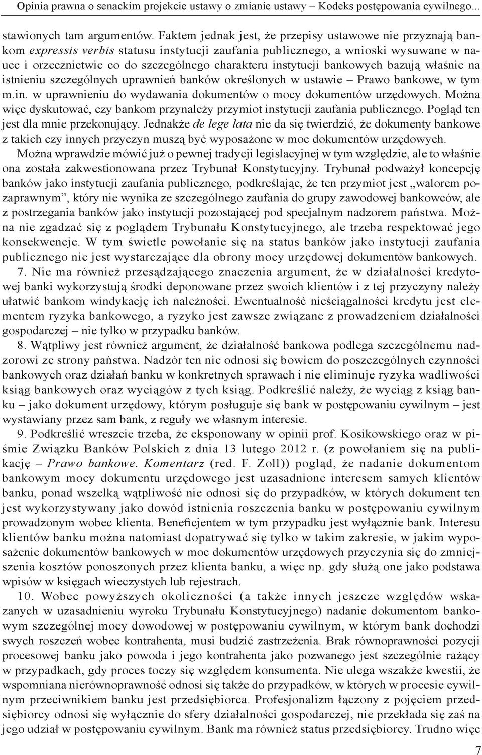 instytucji bankowych bazują właśnie na istnieniu szczególnych uprawnień banków określonych w ustawie Prawo bankowe, w tym m.in. w uprawnieniu do wydawania dokumentów o mocy dokumentów urzędowych.
