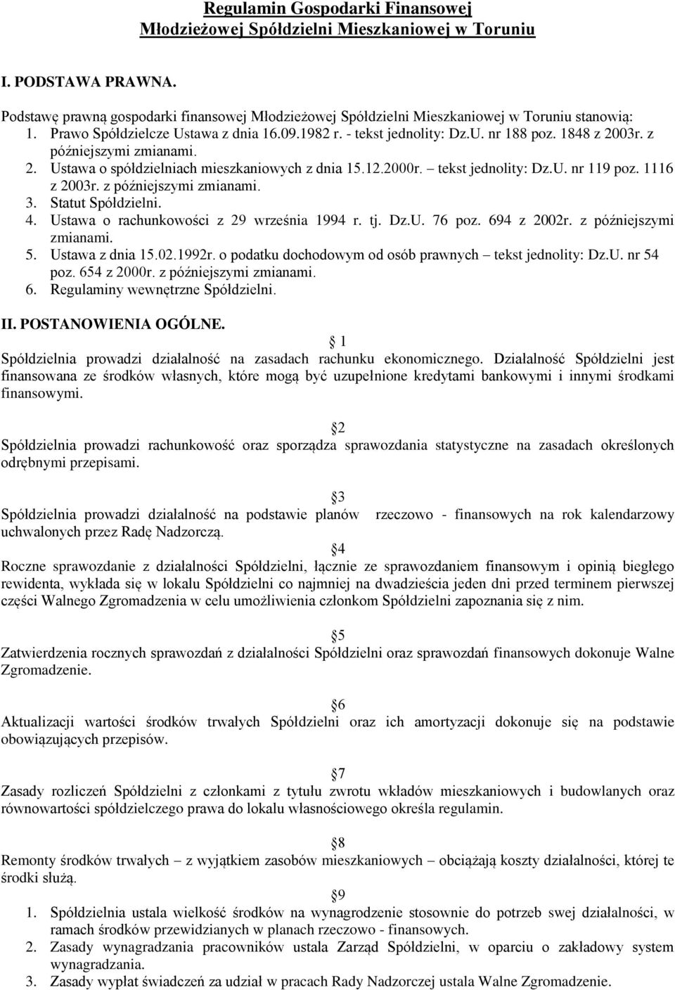 tekst jednolity: Dz.U. nr 119 poz. 1116 z 2003r. z późniejszymi zmianami. 3. Statut Spółdzielni. 4. Ustawa o rachunkowości z 29 września 1994 r. tj. Dz.U. 76 poz. 694 z 2002r. z późniejszymi zmianami. 5.