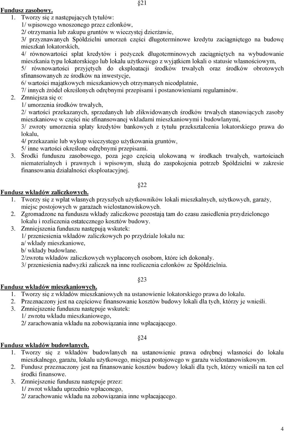 kredytu zaciągniętego na budowę mieszkań lokatorskich, 4/ równowartości spłat kredytów i pożyczek długoterminowych zaciągniętych na wybudowanie mieszkania typu lokatorskiego lub lokalu użytkowego z