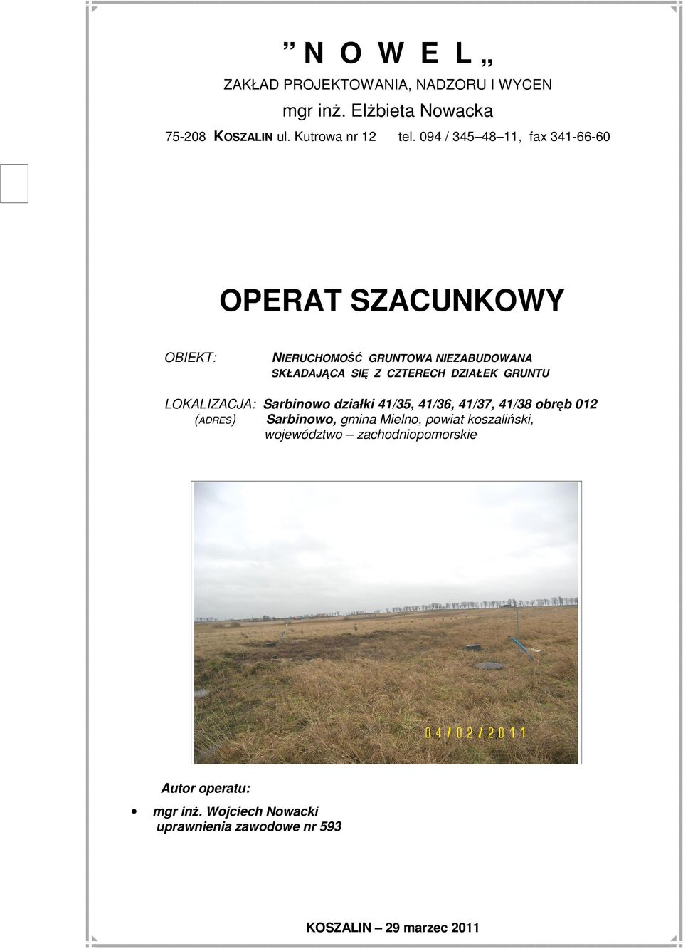 DZIAŁEK GRUNTU LOKALIZACJA: Sarbinowo działki 41/35, 41/36, 41/37, 41/38 obręb 012 (ADRES) Sarbinowo, gmina Mielno, powiat