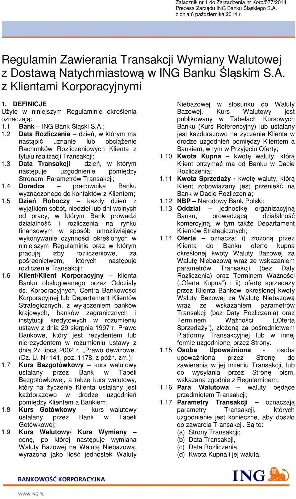 1 Bank ING Bank Śląski S.A.; 1.2 Data Rozliczenia dzień, w którym ma nastąpić uznanie lub obciążenie Rachunków Rozliczeniowych Klienta z tytułu realizacji Transakcji; 1.
