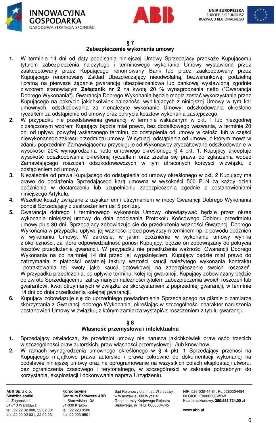 renomowany Bank lub przez zaakceptowany przez Kupującego renomowany Zakład Ubezpieczający nieodwołalną, bezwarunkową, podzielną i płatną na pierwsze żądanie gwarancję ubezpieczeniowa lub bankową