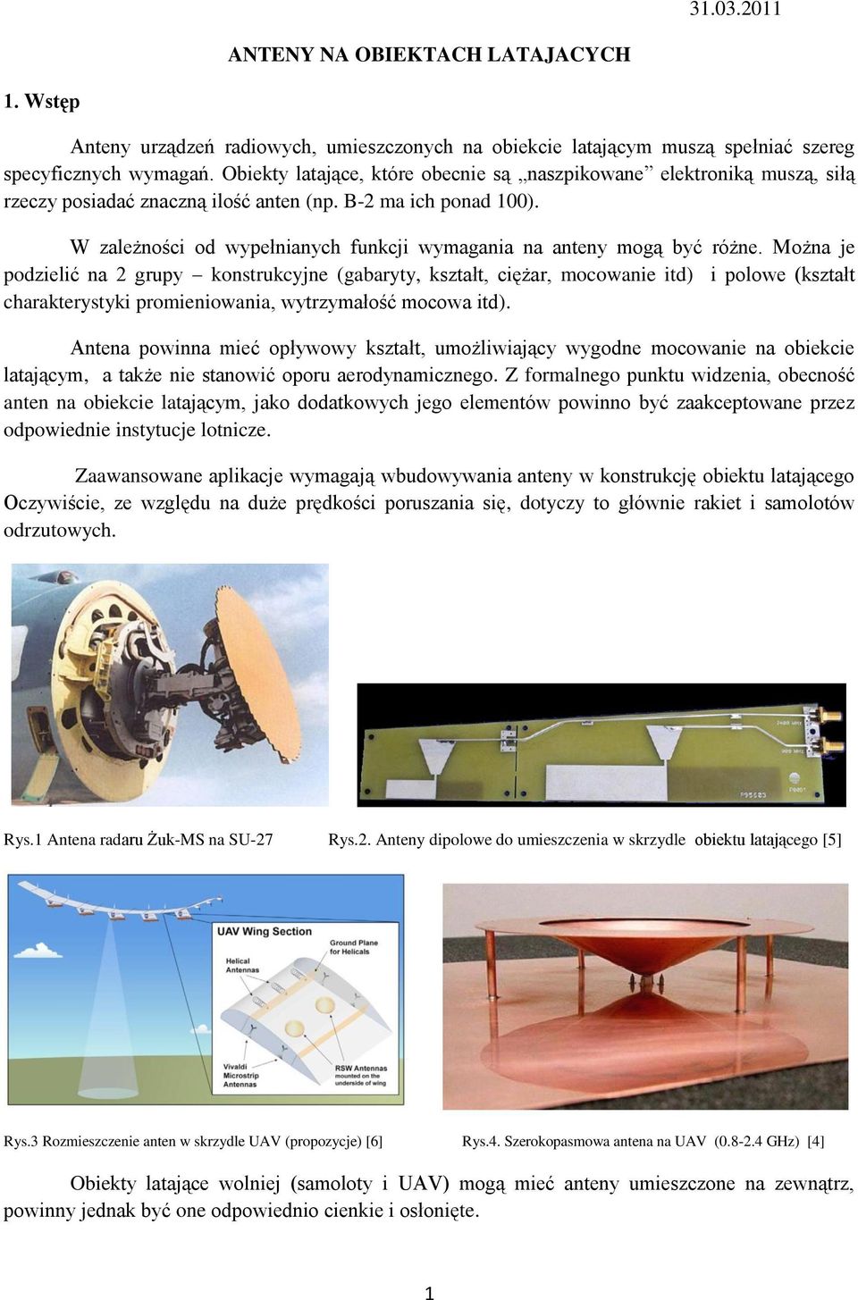 W zależności od wypełnianych funkcji wymagania na anteny mogą być różne.