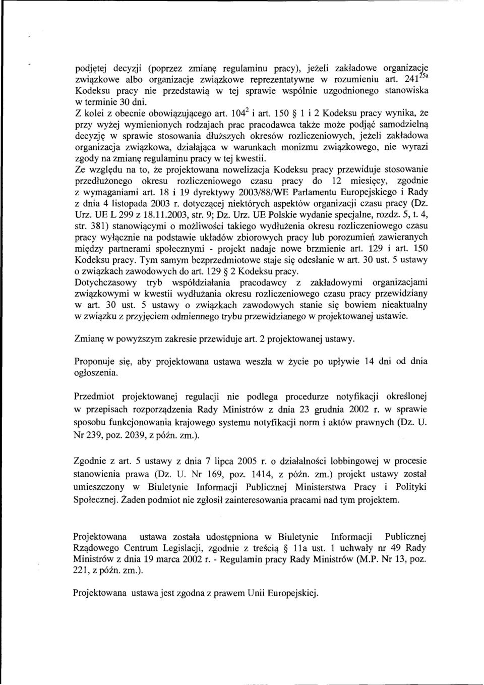 150 l i 2 Kodeksu pracy wynika, że przy wyżej wymienionych rodzajach prac pracodawca także może podjąć samodzielną decyzję w sprawie stosowania dłuższych okresów rozliczeniowych, jeżeli zakładowa