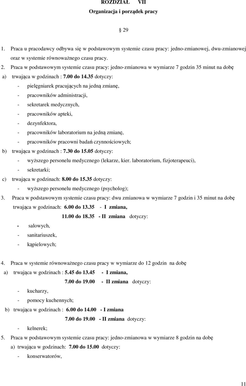 35 dotyczy: - pielęgniarek pracujących na jedną zmianę, - pracowników administracji, - sekretarek medycznych, - pracowników apteki, - dezynfektora, - pracowników laboratorium na jedną zmianę, -