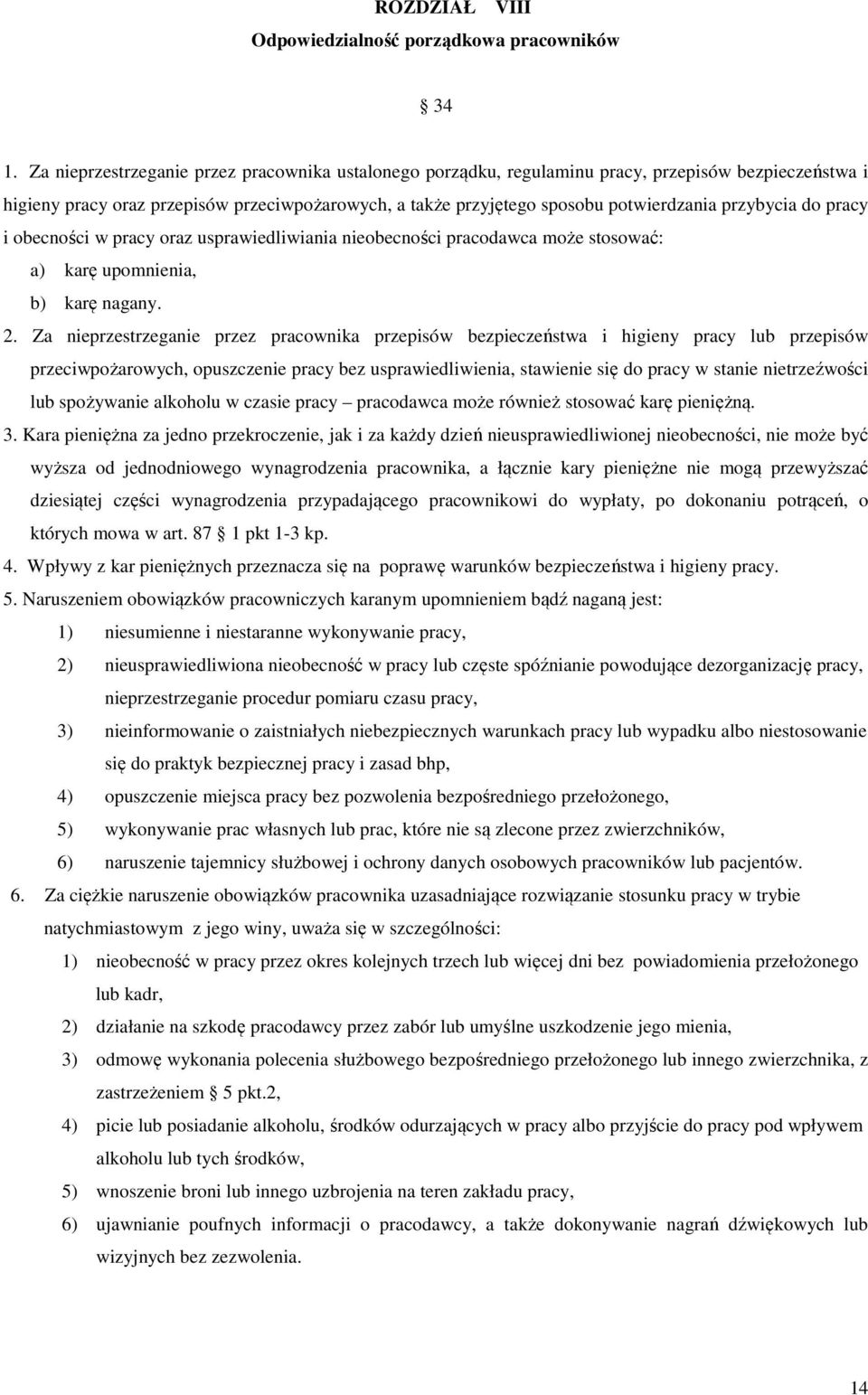 przybycia do pracy i obecności w pracy oraz usprawiedliwiania nieobecności pracodawca może stosować: a) karę upomnienia, b) karę nagany. 2.