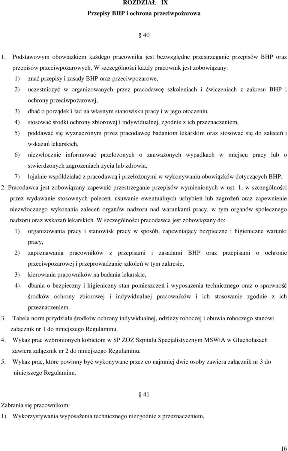 ochrony przeciwpożarowej, 3) dbać o porządek i ład na własnym stanowisku pracy i w jego otoczeniu, 4) stosować środki ochrony zbiorowej i indywidualnej, zgodnie z ich przeznaczeniem, 5) poddawać się