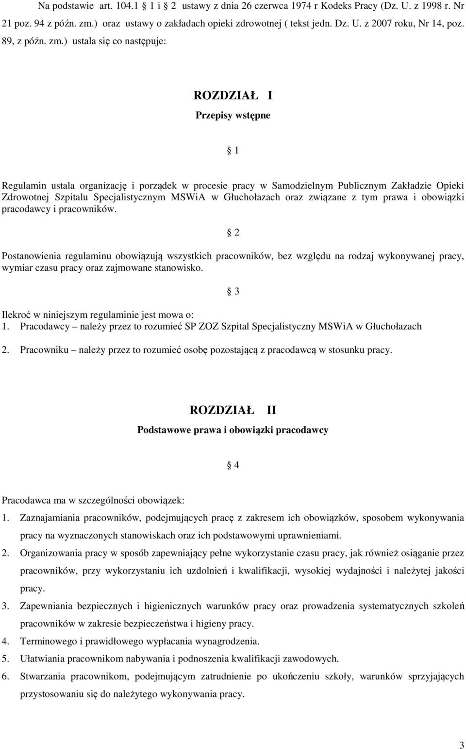 ) ustala się co następuje: ROZDZIAŁ I Przepisy wstępne 1 Regulamin ustala organizację i porządek w procesie pracy w Samodzielnym Publicznym Zakładzie Opieki Zdrowotnej Szpitalu Specjalistycznym MSWiA