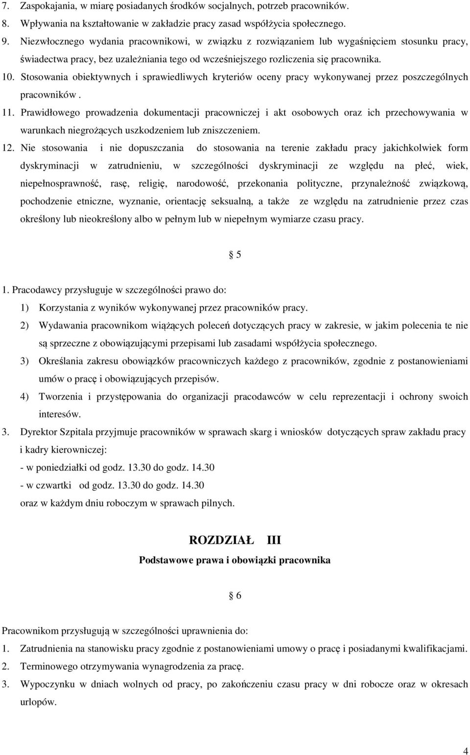 Stosowania obiektywnych i sprawiedliwych kryteriów oceny pracy wykonywanej przez poszczególnych pracowników. 11.