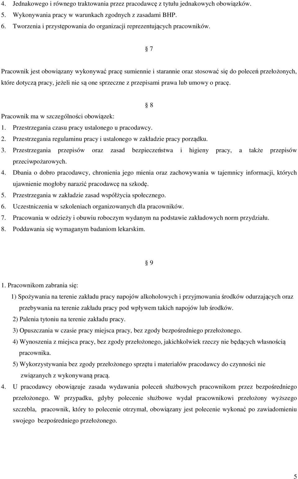 7 Pracownik jest obowiązany wykonywać pracę sumiennie i starannie oraz stosować się do poleceń przełożonych, które dotyczą pracy, jeżeli nie są one sprzeczne z przepisami prawa lub umowy o pracę.