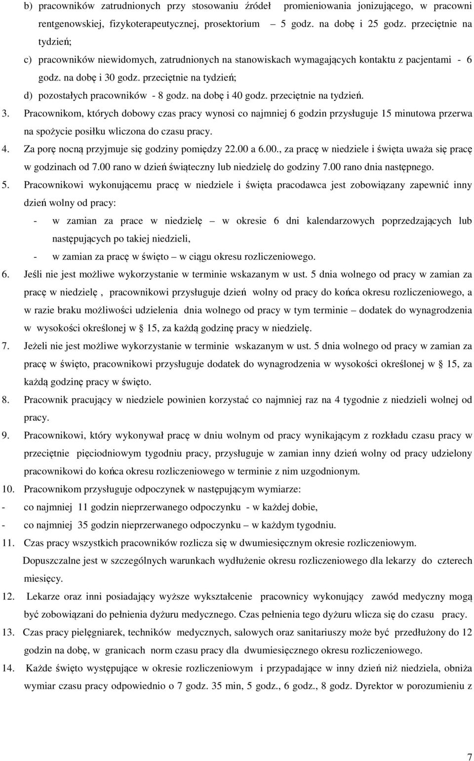 przeciętnie na tydzień; d) pozostałych pracowników - 8 godz. na dobę i 40 godz. przeciętnie na tydzień. 3.