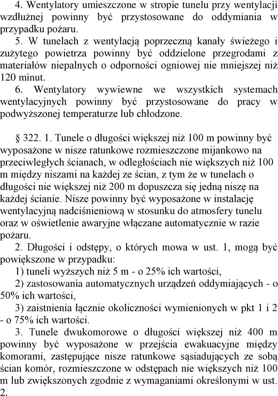 Wentylatory wywiewne we wszystkich systemach wentylacyjnych powinny być przystosowane do pracy w podwyższonej temperaturze lub chłodzone. 322. 1.
